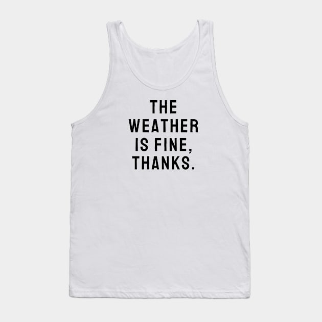 Tall People The Weather Is Fine Thanks Tank Top by A.P.